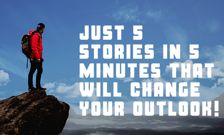 Just 5 stories in 5 minutes that will change your outlook