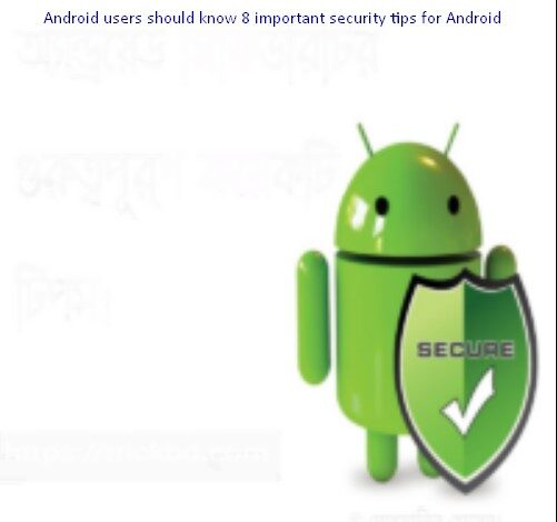 Android users should know 8 important security tips for Android